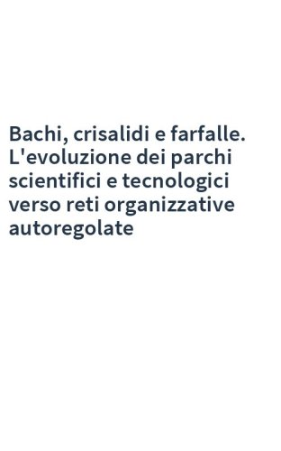 Bachi, crisalidi e farfalle. L'evoluzione dei parchi scientifici e tecnologici verso reti organizzative autoregolate