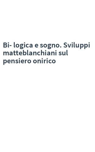Bi-logica e sogno. Sviluppi matteblanchiani sul pensiero onirico
