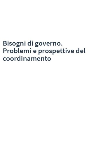 Bisogni di governo. Problemi e prospettive del coordinamento