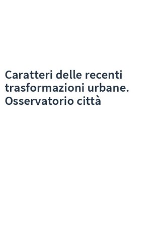 Caratteri delle recenti trasformazioni urbane. Osservatorio città