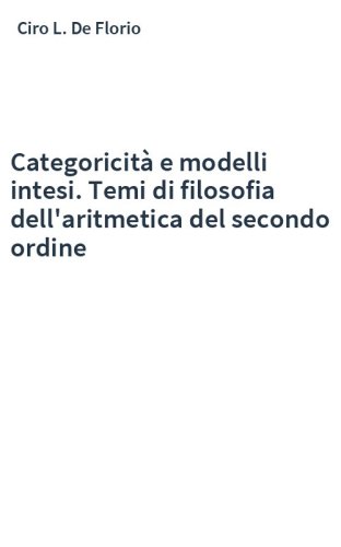 Categoricità e modelli intesi. Temi di filosofia dell'aritmetica del secondo ordine