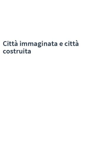 Città immaginata e città costruita
