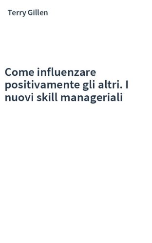 Come influenzare positivamente gli altri. I nuovi skill manageriali