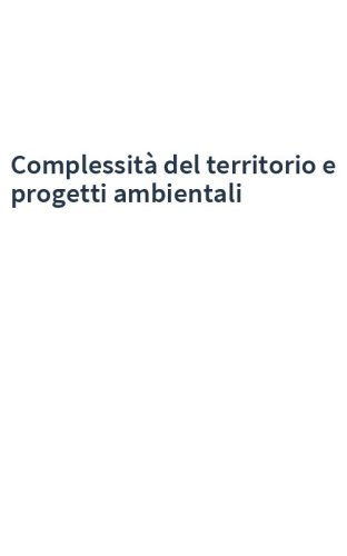 Complessità del territorio e progetti ambientali