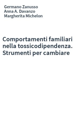 Comportamenti familiari nella tossicodipendenza. Strumenti per cambiare