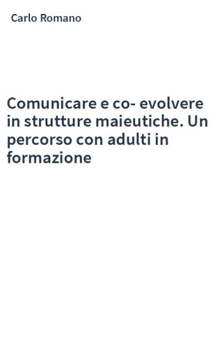 Comunicare e co-evolvere in strutture maieutiche. Un percorso con adulti in formazione