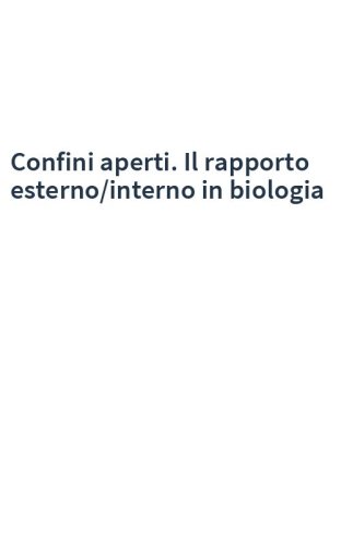 Confini aperti. Il rapporto esterno/interno in biologia