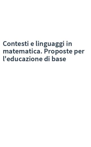 Contesti e linguaggi in matematica. Proposte per l'educazione di base