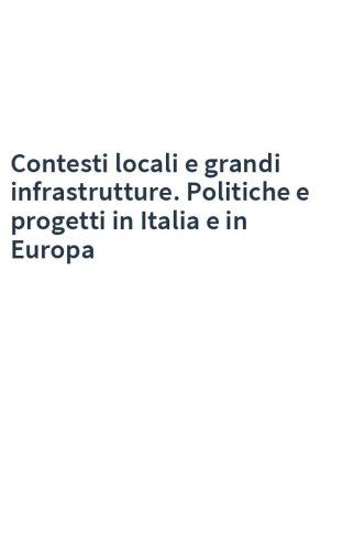 Contesti locali e grandi infrastrutture. Politiche e progetti in Italia e in Europa