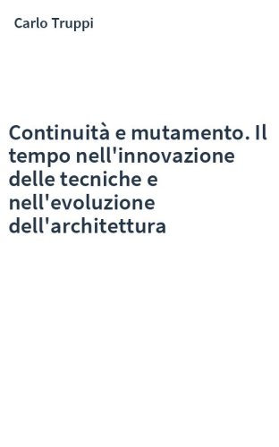 Continuità e mutamento. Il tempo nell'innovazione delle tecniche e nell'evoluzione dell'architettura