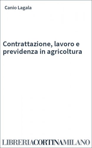Contrattazione, lavoro e previdenza in agricoltura