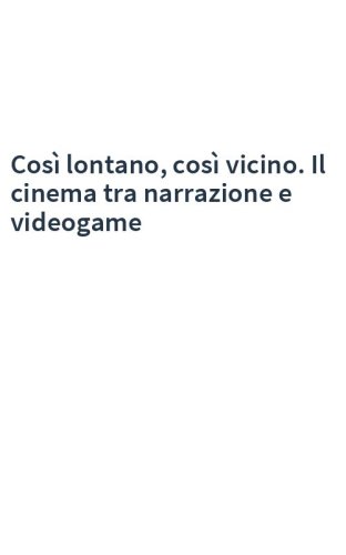 Così lontano, così vicino. Il cinema tra narrazione e videogame