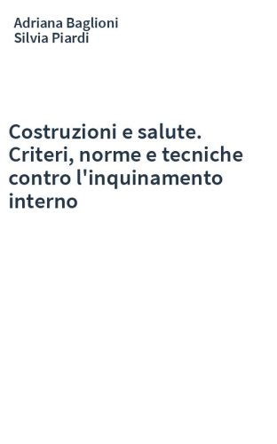 Costruzioni e salute. Criteri, norme e tecniche contro l'inquinamento interno