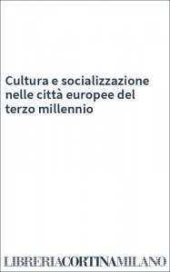 Cultura e socializzazione nelle città europee del terzo millennio