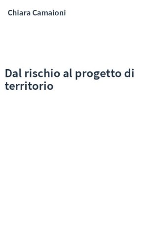 Dal rischio al progetto di territorio
