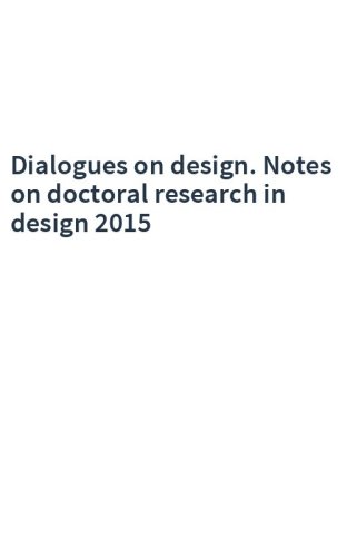 Dialogues on design. Notes on doctoral research in design 2015