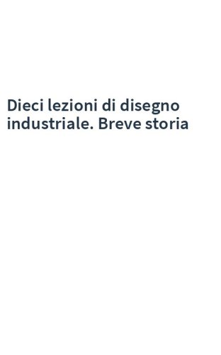 Dieci lezioni di disegno industriale. Breve storia