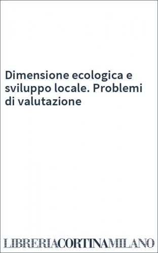 Dimensione ecologica e sviluppo locale. Problemi di valutazione