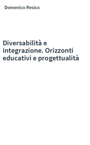 Diversabilità e integrazione. Orizzonti educativi e progettualità