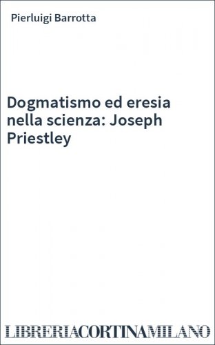 Dogmatismo ed eresia nella scienza: Joseph Priestley