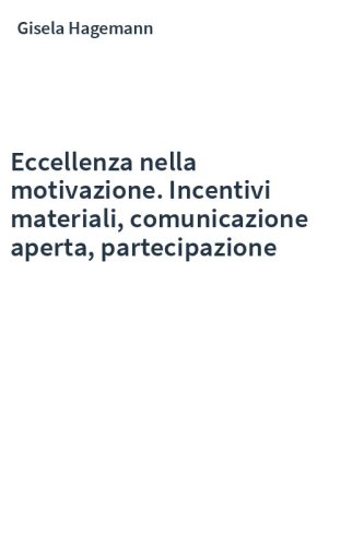 Eccellenza nella motivazione. Incentivi materiali, comunicazione aperta, partecipazione