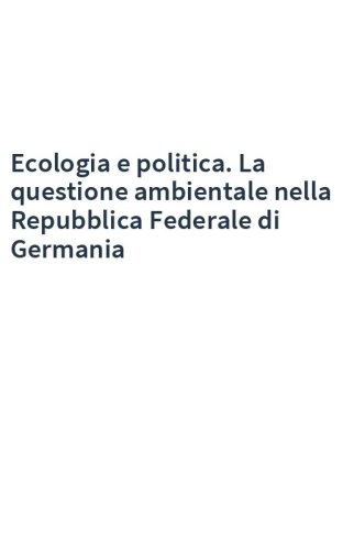 Ecologia e politica. La questione ambientale nella Repubblica Federale di Germania