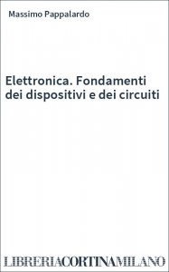 Elettronica. Fondamenti dei dispositivi e dei circuiti