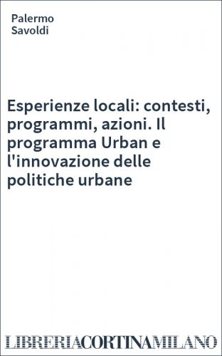 Esperienze locali: contesti, programmi, azioni. Il programma Urban e l'innovazione delle politiche urbane
