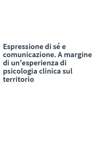 Espressione di sé e comunicazione. A margine di un'esperienza di psicologia clinica sul territorio
