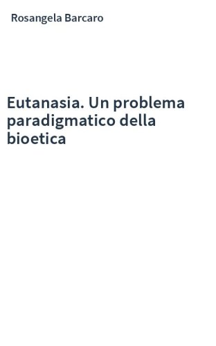 Eutanasia. Un problema paradigmatico della bioetica