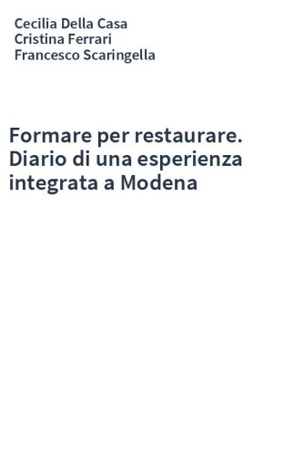 Formare per restaurare. Diario di una esperienza integrata a Modena