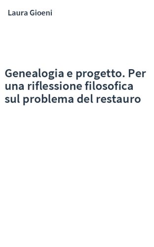 Genealogia e progetto. Per una riflessione filosofica sul problema del restauro