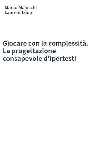 Giocare con la complessità. La progettazione consapevole d'ipertesti
