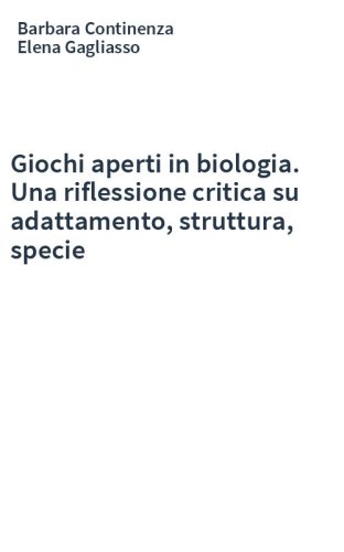 Giochi aperti in biologia. Una riflessione critica su adattamento, struttura, specie