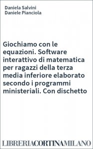 Giochiamo con le equazioni. Software interattivo di matematica per ragazzi della terza media inferiore elaborato secondo i programmi ministeriali. Con dischetto