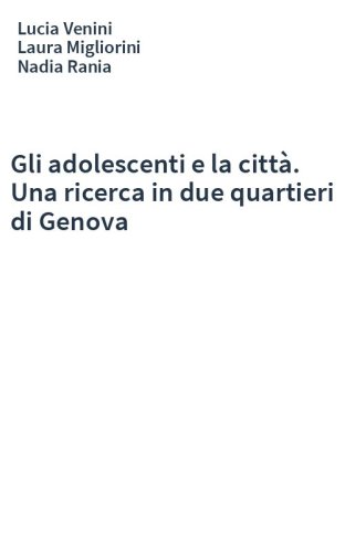 Gli adolescenti e la città. Una ricerca in due quartieri di Genova