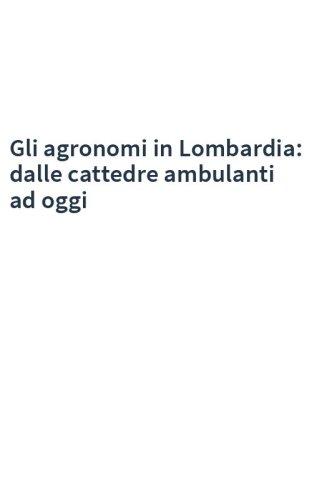 Gli agronomi in Lombardia: dalle cattedre ambulanti ad oggi