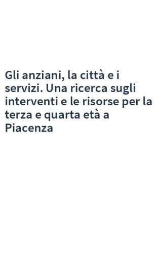 Gli anziani, la città e i servizi. Una ricerca sugli interventi e le risorse per la terza e quarta età a Piacenza