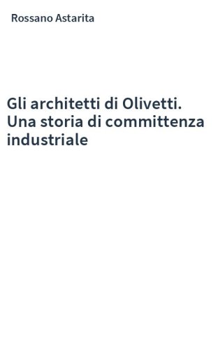 Gli architetti di Olivetti. Una storia di committenza industriale