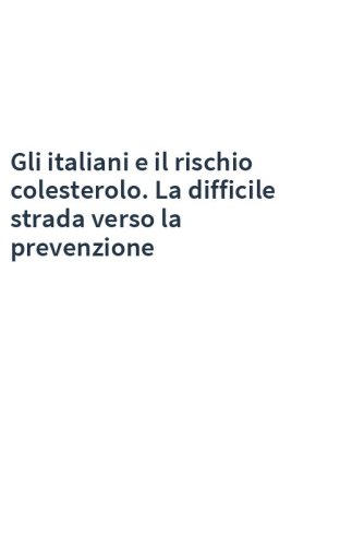 Gli italiani e il rischio colesterolo. La difficile strada verso la prevenzione