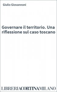 Governare il territorio. Una riflessione sul caso toscano