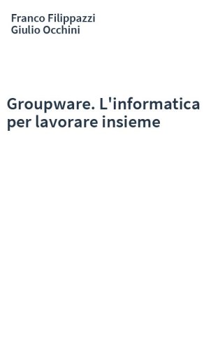Groupware. L'informatica per lavorare insieme