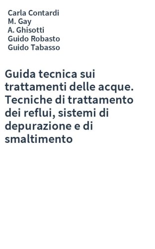 Guida tecnica sui trattamenti delle acque. Tecniche di trattamento dei reflui, sistemi di depurazione e di smaltimento