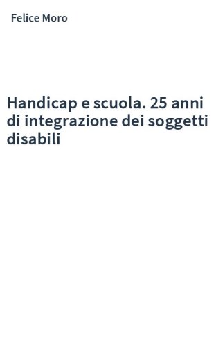 Handicap e scuola. 25 anni di integrazione dei soggetti disabili