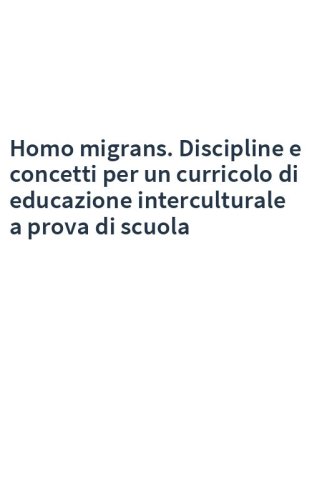 Homo migrans. Discipline e concetti per un curricolo di educazione interculturale a prova di scuola