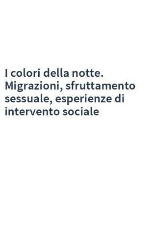 I colori della notte. Migrazioni, sfruttamento sessuale, esperienze di intervento sociale