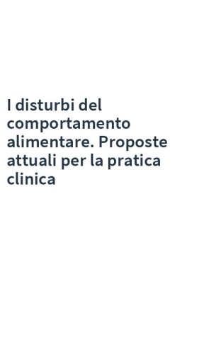 I disturbi del comportamento alimentare. Proposte attuali per la pratica clinica