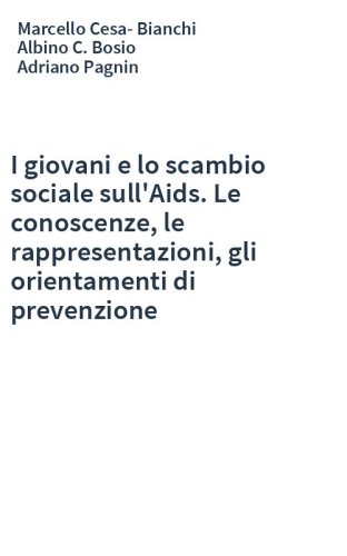 I giovani e lo scambio sociale sull'Aids. Le conoscenze, le rappresentazioni, gli orientamenti di prevenzione