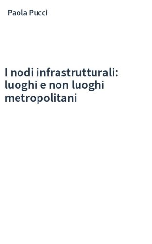 I nodi infrastrutturali: luoghi e non luoghi metropolitani