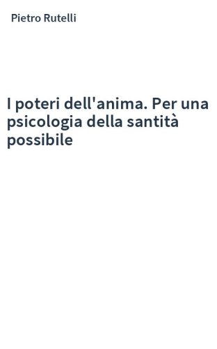 I poteri dell'anima. Per una psicologia della santità possibile
